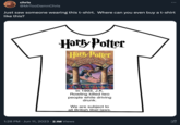 www chris @MrTooDamnChris Just saw someone wearing this t-shirt. Where can you even buy a t-shirt like this? Harry Potter Harry Potter SORGERERS SIONE AND THE J. K. ROWLING In 1993, J.K. Rowling killed two people while driving drunk. We are subject to all British libel laws. 1:28 PM . Jun 11, 2023 · 2.1M Views