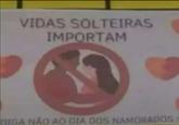 VIDAS SOLTEIRAS IMPORTAM DIGA NÃO AO DIA DOS NAMORADOS