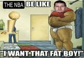 THE NBA BE LIKE "I WANT THAT FAT BOY!" re'n