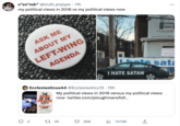 c*ss*ndr* @truth_enjoyer. 11h my political views in 2016 vs my political views now O ASK ME ABOUT MY LEFT-WING AGENDA WWW.BERNIESANDE Bernie Ecclesiasticus44 @Ecclesiasticu12 15h 2 THE BETTY AMERICAN LEFT Christoober LASCH 1 35 I HATE SATAN 268 My political views in 2016 versus my political views now twitter.com/ploughmansfoll... il 147.8K : te sata ←-] I hater satan Beyonce Us Pages as Ta It is Winch