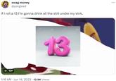 swag money @porgiexd if I roll a 13 I'm gonna drink all the s--- under my sink. II GIF 1:16 AM Jun 14, 2023 13.9K Views 3