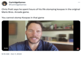 CartridgeGames @CartridgeGames Chris Pratt says he spent hours of his life stomping koopas in the original Mario Bros. Arcade game. You cannot stomp Koopas in that game 0:04 9:19 AM Oct 7, 2022 19