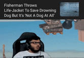 Fisherman Throws Life-Jacket To Save Drowning Dog But It's 'Not A Dog At All' imoto.com VISS.