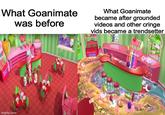 What Goanimate was before imgflip.com What Goanimate became after grounded videos and other cringe vids became a trendsetter