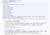 [-] Cromar 2017 points 8 years ago Most underrated post: Hai guys. Can you critique my new routine? Sun: Legs Mon: Chest/Tris Tues: Back/bis Wed: Shoulders Thurs: Legs Fri: Chest/Tris Sat: Back/bis Sun: Shoulders What I like about this routine is, that I get to work out 8 days each week. But, is this overtraining?? permalink source embed save save-RES report give award hide child comments [-] Hobson101 395 points 8 years ago This one's my favourite That's terrific you have alot of money. Can you lend me $800? I'll pay you back $100 every other day for 2 weeks. Sound cool? permalink source embed save save-RES parent report give award hide child comments load more comments (3 replies) [-] legendoflink3 370 points 8 years ago Lol if "thejosh" read that i wonder if it would click in his brain. I feel like if this post didn't do it then oh man. Pray for him. permalink source embed save save-RES parent report give award hide child comments