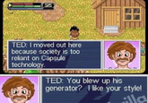 SN Z TED: I moved out here because society is too reliant on Capsule technology. TED: You blew up his generator? I like your style!