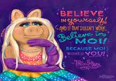 BELIEVE IN jourself! SAND IF THAT DOESN'T WORK, Believe in BECAUSE MOI "BELIEVES IN YOU! Miss Piggy XX Ahe STUDTS ODISNEY