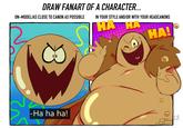 DRAW FANART OF A CHARACTER... ON-MODEL/AS CLOSE TO CANON AS POSSIBLE -Ha ha ha! IN YOUR STYLE AND/OR WITH YOUR HEADCANONS HA HA HA! 23