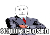 SCHOOL'S CLOSED