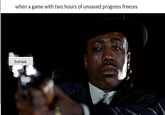 when a game with two hours of unsaved progress freezes End task