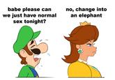 babe please can we just have normal sex tonight? no, change into an elephant