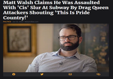 Matt Walsh Claims He Was Assaulted With 'Cis' Slur At Subway By Drag Queen Attackers Shouting 'This Is Pride Country!' POLITICS - Jun 22, 2023 - BabylonBee.com AR K