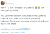 E @eveiscruzzin Holy fk, that's almost all of California keeps getting worse. Just PBS: Governor Newsom announces several California cities are now under a coronavirus quarantine lockdown. See below if your area is on the list and when it goes into effect: pbs.twimg.com/media/BG48ENgC... 7:39 PM - Mar 13, 2020 - Twitter for iPhone