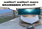 waiter! waiter! more BILLIONARES please!!