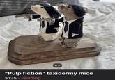 "Pulp fiction" taxidermy mice $125 Pending