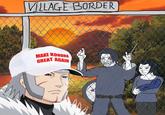 VILLAGE BORDER MAKE KONOHA GREAT AGAIN