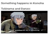 Something happens in Konoha Tobirama and Danzo: XOC Those Uchihas are up to something