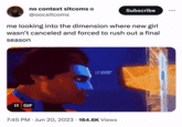 no context sitcoms @oocsitcoms me looking into the dimension where new girl wasn't canceled and forced to rush out a final season II GIF 7:45 PM Jun 20, 2023 164.6K Views Subscribe . :