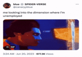 blue SPIDER-VERSE @canaryyblue me looking into the dimension where i'm unemployed II GIF (XBET 3:24 AM Jun 20, 2023 677.3K Views