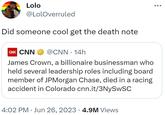 Lolo @LolOverruled Did someone cool get the death note CAN CNN @CNN. 14h James Crown, a billionaire businessman who held several leadership roles including board member of JPMorgan Chase, died in a racing accident in Colorado cnn.it/3NySwSC 4:02 PM Jun 26, 2023 4.9M Views