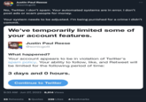 Twitter Suspending "Spam" Accounts Justin Paul Reese @sonicgott No, Twitter. I don't spam. Your automated systems are in error. I don't post ads or scam people for money. Your system needs to be adjusted. I'm being punished for a crime I didn't commit. We've temporarily limited some of your account features. Justin Paul Reese @sonicgott What happened? Your account appears to be in violation of Twitter's spam policy. Your ability to follow, like, and Retweet will be limited for the following period of time: 3 days and 0 hours. Continue to Twitter 9:33 AM Jun 27, 2023 · 8,914 Views 33 Retweets 5 Quotes 239 Likes 4 Bookmarks