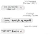 turn your stories into a reel turn your stories into a reel turn your stories into a reel Text Message Monday 1:39 PM tonite iMessage Yesterday 3:11 PM tonight queen?? Today 12:44 PM