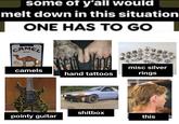 some of y'all would melt down in this situation ONE HAS TO GO SINCE 1913 CAMEL camels pointy guitar KE hand tattoos shitbox misc silver rings this