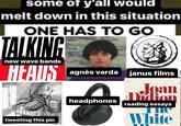 some of y'all would melt down in this situation ONE HAS TO GO TALKING new wave bands HEAUS tweeting this pic 4/ FORS 2 agnès varda headphones janus films Didion reading essays TU White