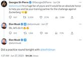 Georges St-Pierre @GeorgesStPierre · Jun 24 @elonmusk I'm a huge fan of yours and it would be an absolute honor to help you and be your training partner for the challenge against Zuckerberg 647 Elon Musk Ok, let's do it 910 1 2,209 t 1,164 Elon Musk ✔ ✔ @elonmusk @elonmusk Jun 27 27.7K 1:37 AM Jun 27, 2023 511.3K Views 18K Did a practice round tonight with @lexfridman ₁2.8M ₁717K ←]