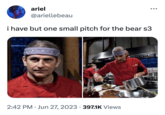 ariel @ariellebeau i have but one small pitch for the bear s3 2:42 PM Jun 27, 2023 397.1K Views