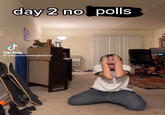 day 2 no polls J Tik Tok @emporershmingleblorp
