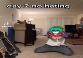 day 2 no hating J Tik Tok @emporershmingleblorp