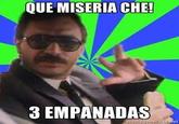 QUE MISERIA CHE! 3 EMPANADAS memegunurator.net