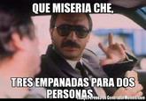 QUE MISERIA CHE, TRES EMPANADAS PARA DOS PERSONAS Imagen creada en Generador Memes.com