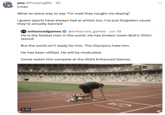 pea @PoopingIRL - 5h Lmao What an extra way to say "I'm mad they caught me doping" I guess sports have always had ai artists too, I've just forgotten cause they're actually banned E+ enhancedgames @enhanced_games. Jun 19 He is the fastest man in the world. He has broken Usain Bolt's 100m record. But the world isn't ready for him. The Olympics hate him. He has been vilified. He will be vindicated. Come watch him compete at the 2024 Enhanced Games. 0:46 C :