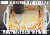 GARFIELD NONBELIEVERS BE LIKE: "MUST HAVE BEEN THE WIND"