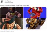 derek guy @dieworkwear this is what every gucci collection looks like 11:05 AM Nov 17, 2019 . :