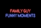 FAMILY GUY FUNNY MOMENTS