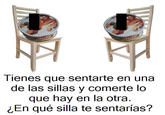 KH Tienes que sentarte en una de las sillas y comerte lo que hay en la otra. ¿En qué silla te sentarías?