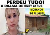 PERDEU TUDO! O DRAMA DE MILEY CYRUS MORANDO DE ALUGUEL 3:01