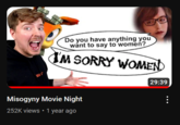 BEA Do you have anything you want to say to women? I'M SORRY WOMEND Misogyny Movie Night 252K views • 1 year ago 29:39