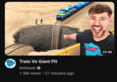 Train Vs Giant Pit MrBeast Ⓒ 1.5M views • 27 minutes ago 10:36