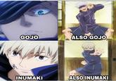 Satoru Gojo Meme Q GOJO @jujutsu kaisen_offical INUMAKI ALSO GOJO M₂ ALSO INUMAKI