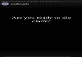 azealiabanks Are you ready to die claire?