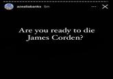 azealiabanks 5m Are you ready to die James Corden? x