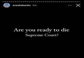 azealiabanks 5m Are you ready to die Supreme Court? x