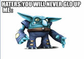 HATERS YOU WILL NEVER GLOUP ME: