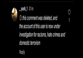 _.yash_1 31m this comment was deleted, and the account of this user is now under investigation for racisms, hate crimes and domestic terrorism Reply 1