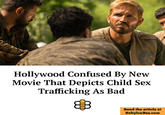 DE LAS NACIO Hollywood Confused By New Movie That Depicts Child Sex Trafficking As Bad 8 Read the article at BabylonBee.com