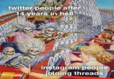 twitter people after 14 years in hell IKKE DISEASE instagram people joining threads